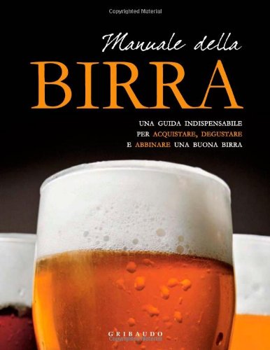 Manuale della birra. Una guida indispensabile per scegliere, acquistare, degustare e abbinare una buona birra book