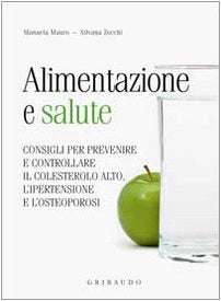 Alimentazione e salute. consigli per prevenire il colesterolo alto, l'ipertensione e l'osteoporosi book