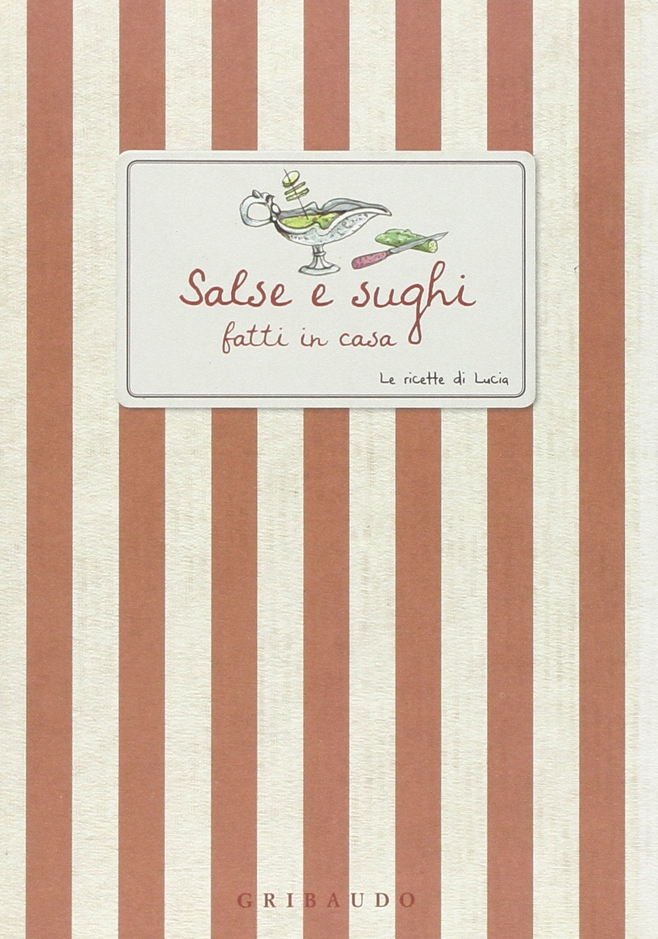 Salse e sughi fatti in casa (Ricette di Lucia) Leisure, Home & Garden