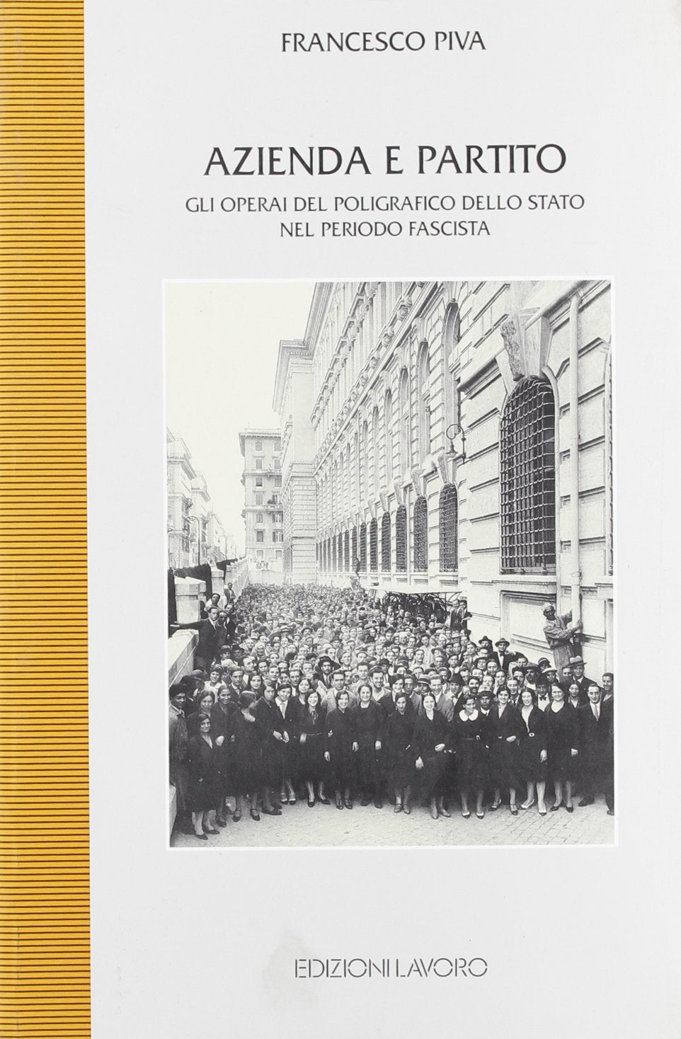 Azienda e partito. Gli operai del Poligrafico dello Stato nel periodo fascista (Studi di storia) Social Sciences