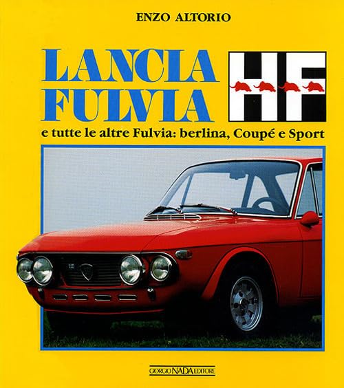 Lancia Fulvia HF e tutte le altre Fulvia: berlina, coupé e sport. Ediz. illustrata (Auto classiche) Leisure, Home & Garden