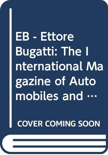 EB - Ettore Bugatti: The International Magazine of Automobiles and Other Objets d'Art Leisure, Home & Garden