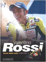 Valentino Rossi. Genio della moto. Ediz. illustrata book