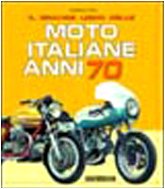 Il grande libro delle moto italiane anni 70. Ediz. illustrata book