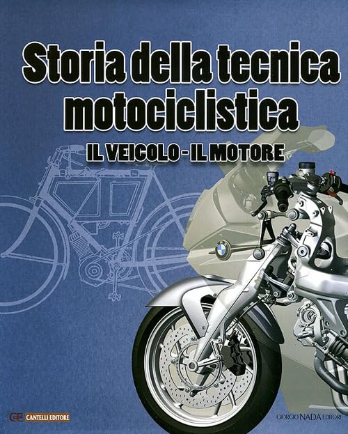 Storia della tecnica motociclistica. Il veicolo, il motore. Ediz. illustrata book