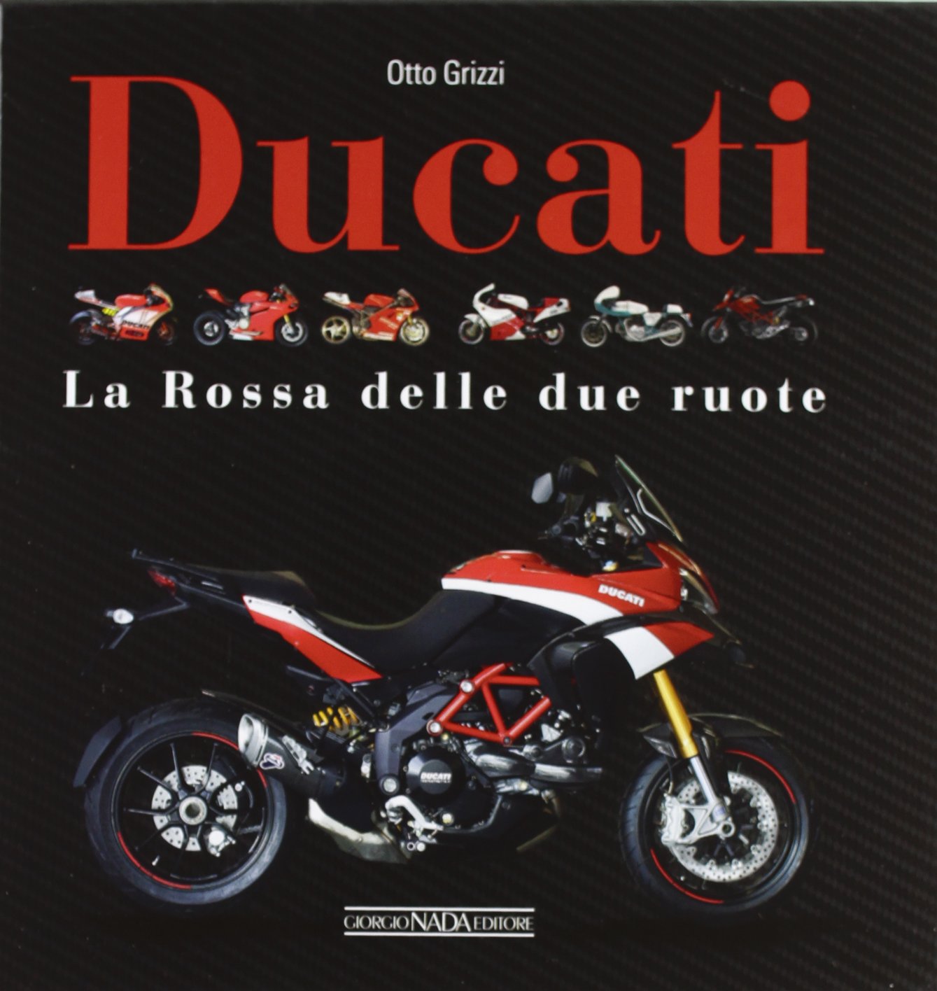 Ducati. La «Rossa» delle due ruote. Ediz. illustrata book