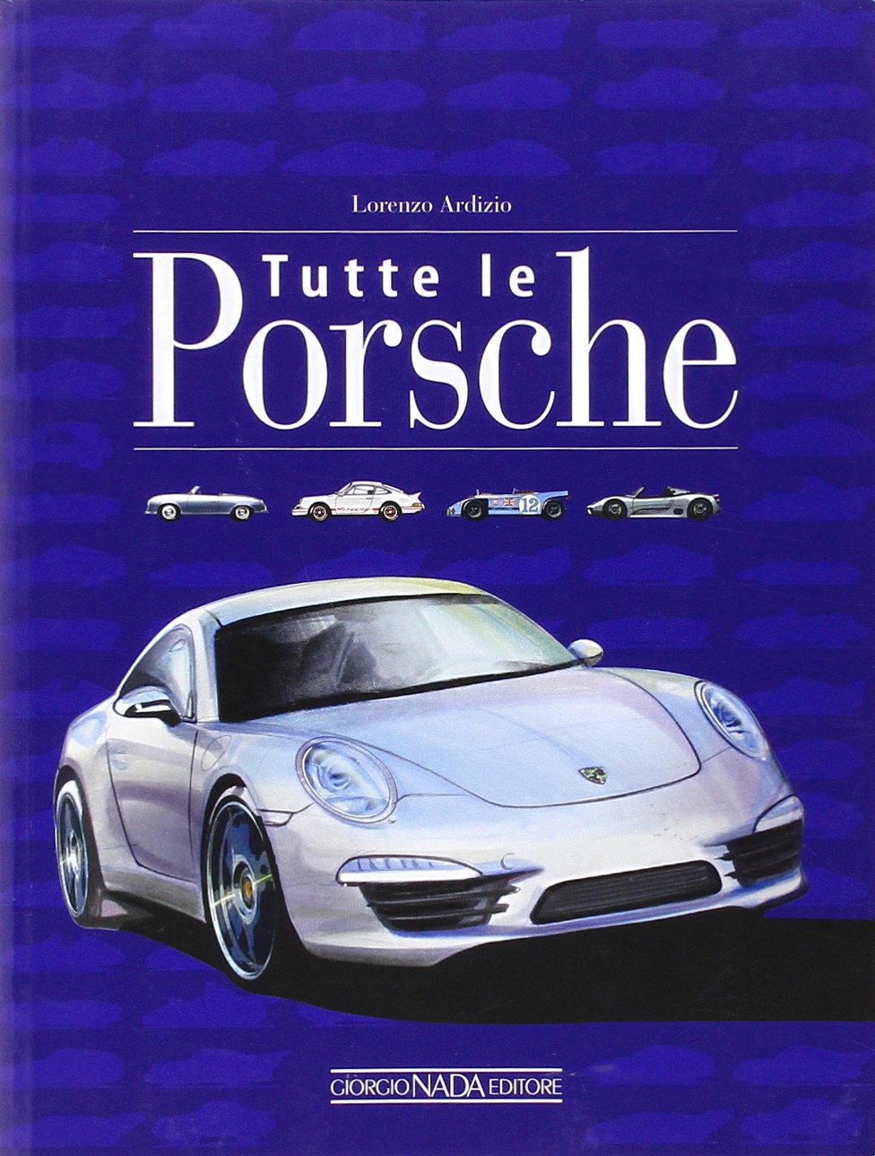 Tutte le Porsche. Ediz. illustrata book