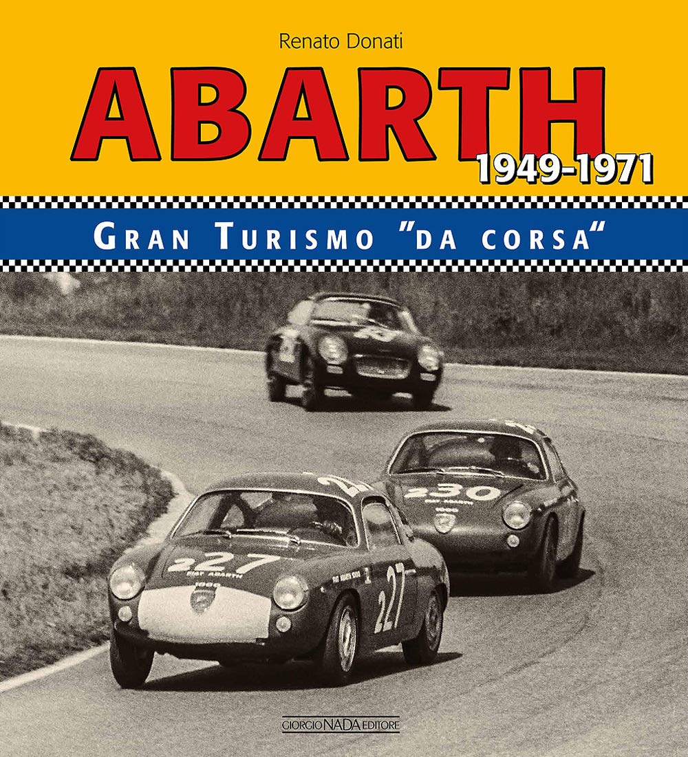 Abarth 1949-1971. Granturismo da corsa: Gran Turismo Da Corsa/Racing Gts 1949-1971 (Marche auto) Business & Technology