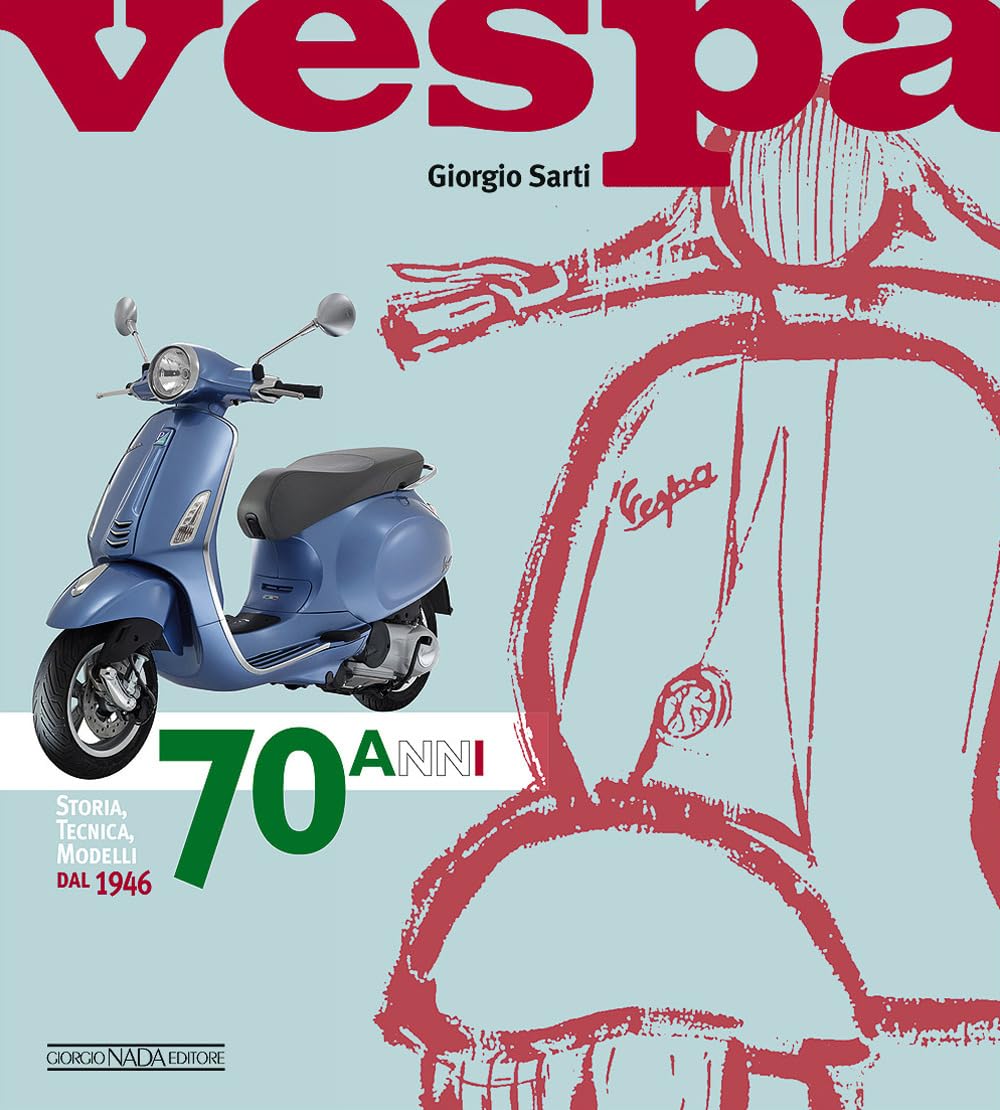 Vespa. 70 anni. Storia, tecnica, modelli dal 1946. Ediz. illustrata (Scooter) Leisure, Home & Garden