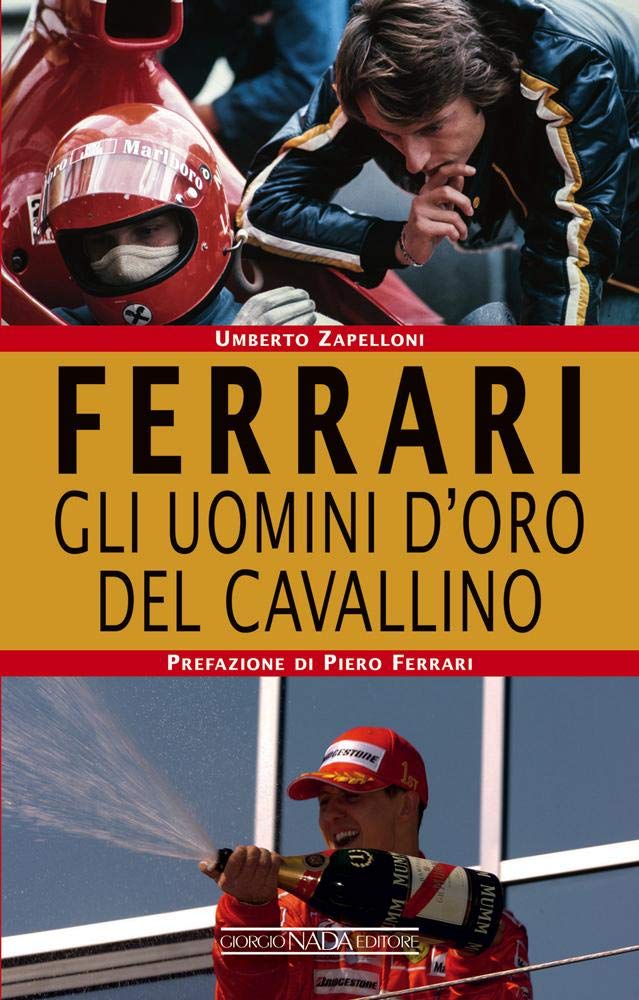 Ferrari. Gli uomini d’oro del Cavallino (Grandi corse su pista strada e rallies) Leisure & Fun