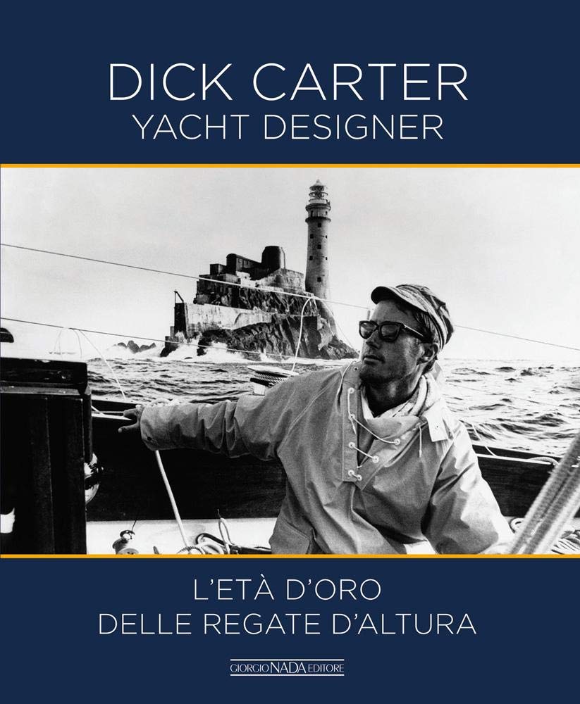 Dick Carter yacht designer. L'età d'oro delle regate d'altura. Ediz. italiana e inglese book