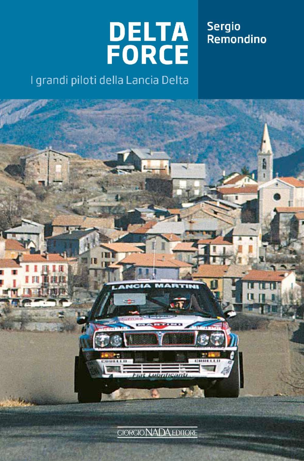 Delta Force. I grandi piloti della Lancia Delta (Grandi corse su strada e rallies) Memories