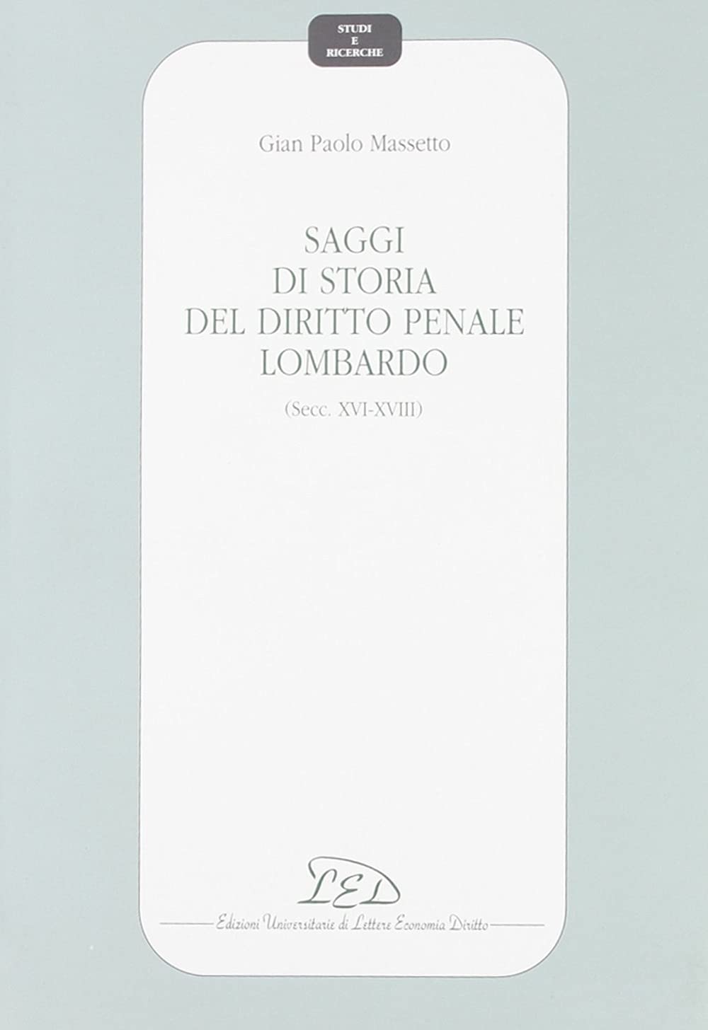 Saggi di storia del diritto penale lombardo (secc. XVI-XVIII) (Studi e ricerche) Law
