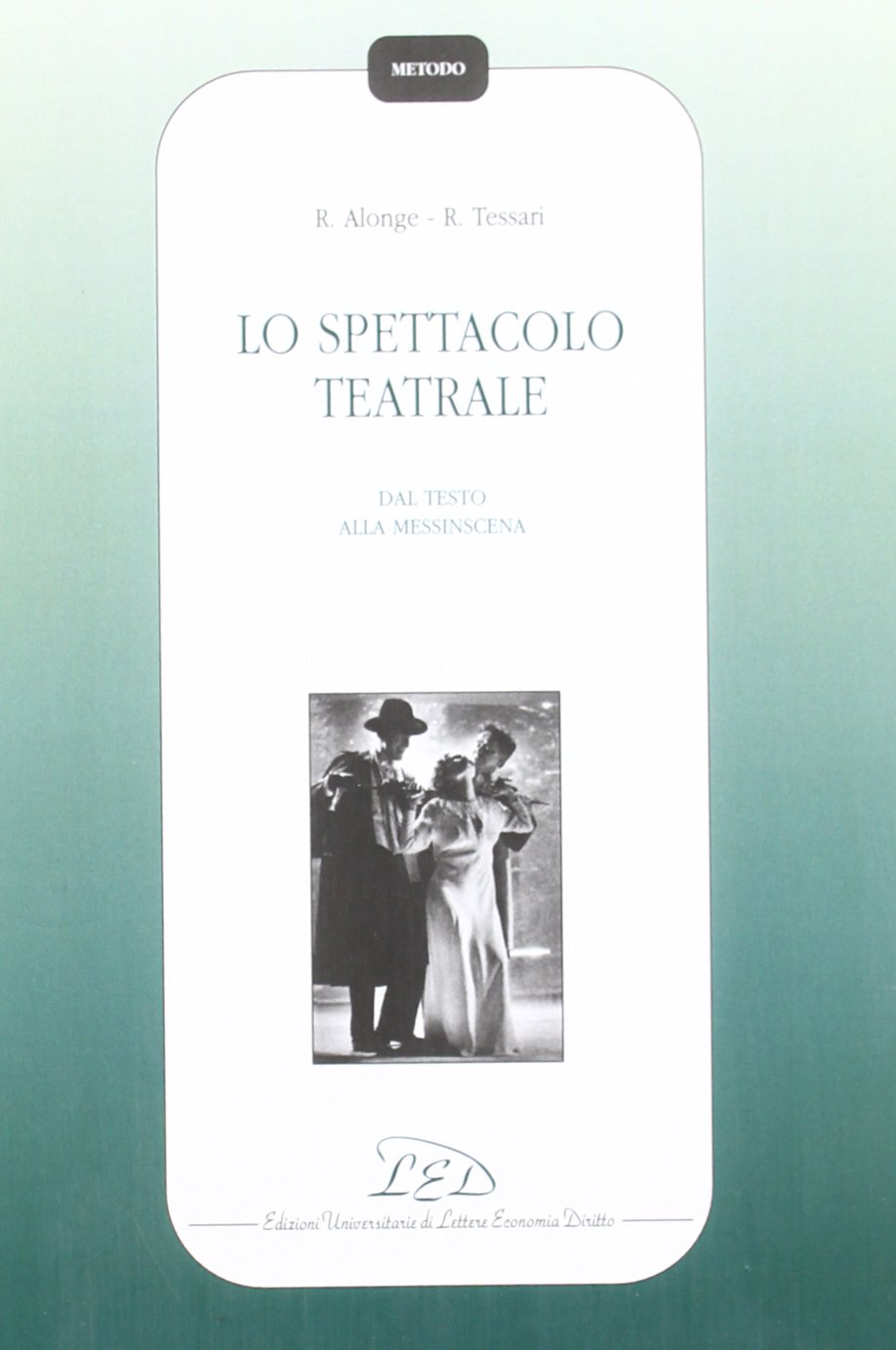 Lo spettacolo teatrale. Dal testo alla messinscena (Metodo) Film, Art & Culture