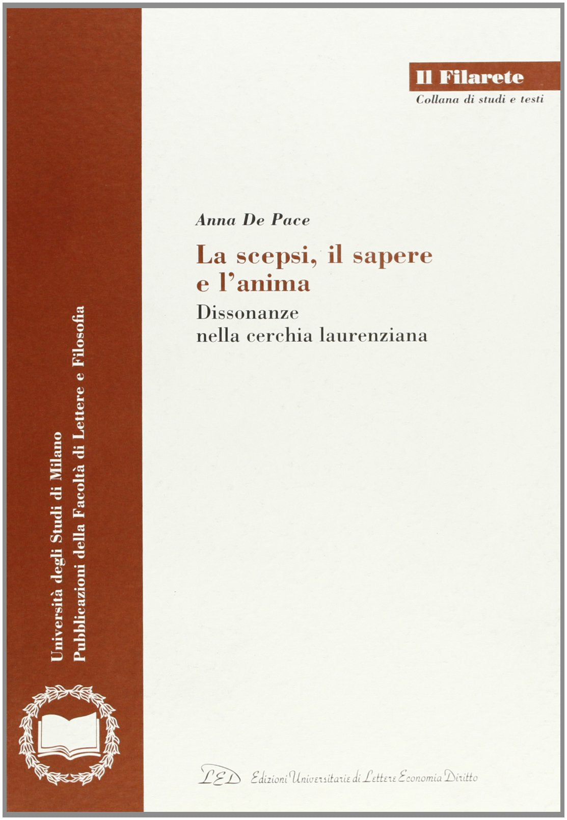 La scepsi, il sapere e l'anima. Dissonanze nella cerchia laurenziana (Il Filarete. Fac. lettere e filos.-Un. MI) Philosophy