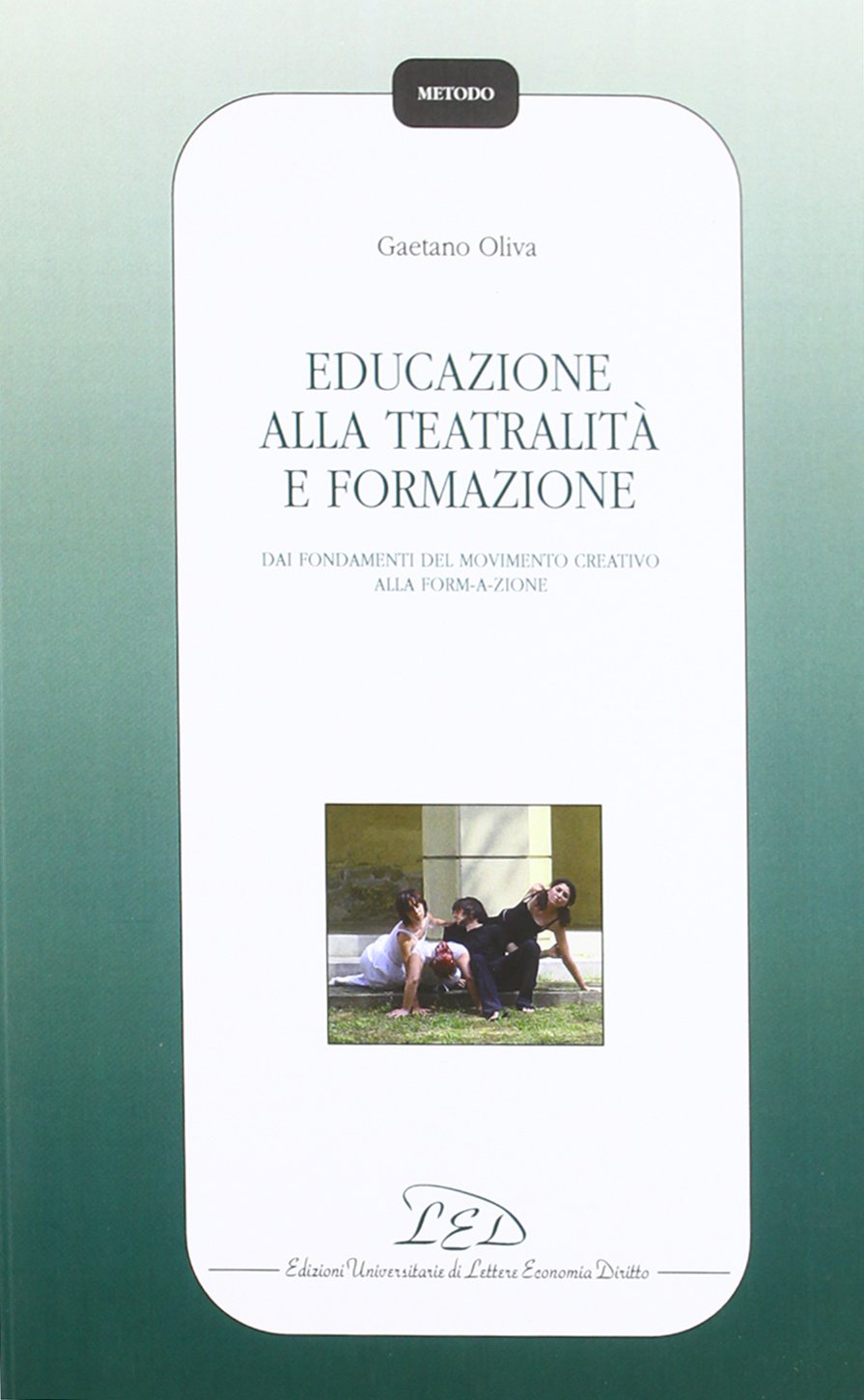 Educazione alla teatralità e formazione. Dai fondamenti del movimento creativo alla form-a-zione book