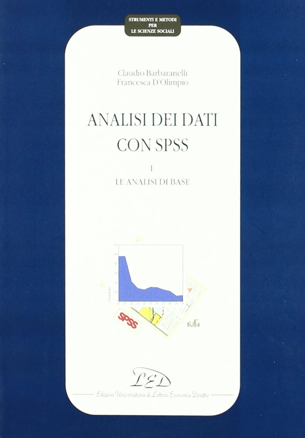 Analisi dei dati con SPSS. Le analisi di base (Vol. 1) (Strumenti e metodi per le scienze sociali) Natural Sciences