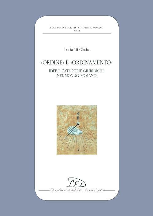 «Ordine» e «ordinamento». Idee e categorie giuridiche nel mondo romano book