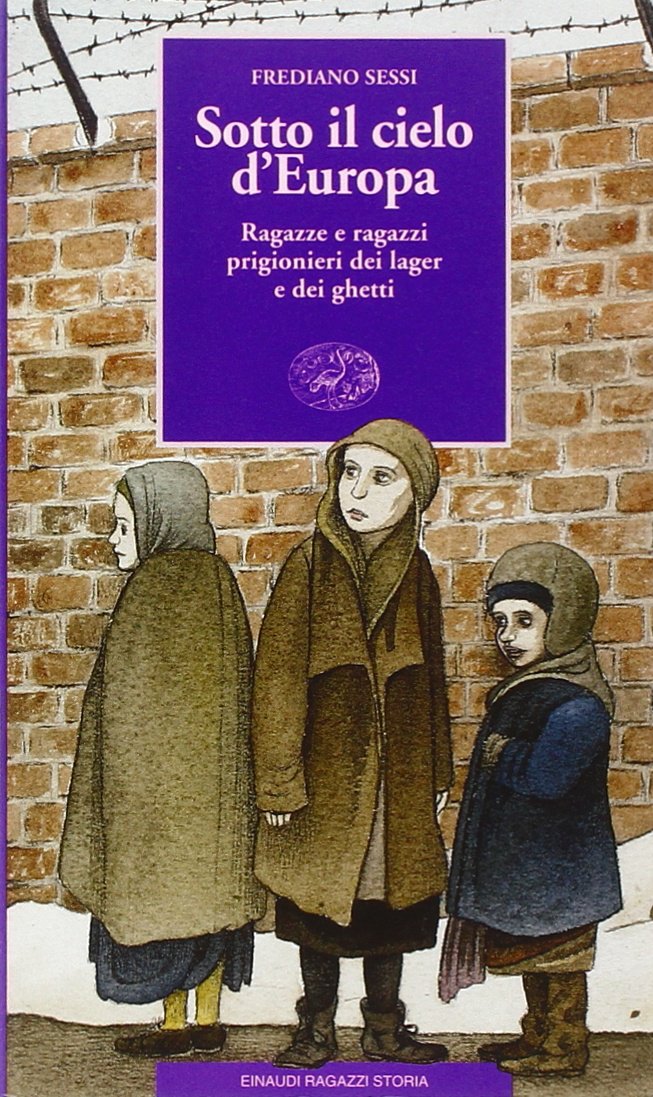 Sotto il cielo d'Europa. Ragazze e ragazzi prigionieri dei lager e dei ghetti (Storia) Novels & Short Stories
