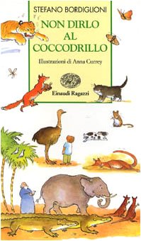 Non dirlo al coccodrillo. Gli animali nel mondo dei bambini (Storie e rime) Children's books