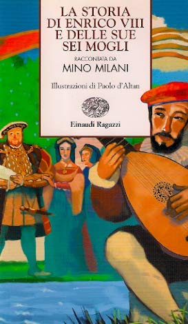 La storia di Enrico VIII e delle sue sei mogli (Storie e rime) Novels & Short Stories