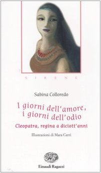 I giorni dell'amore, i giorni dell'odio. Cleopatra, regina a diciott'anni (Storie e rime) Novels & Short Stories