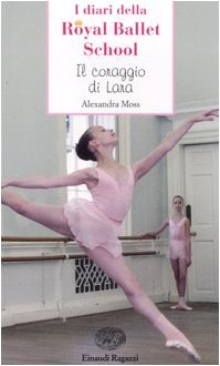Il coraggio di Lara. Royal Ballet School (Storie e rime) Non-fiction
