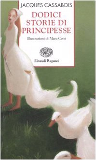 Dodici storie di principesse. Ediz. illustrata (Storie e rime) Fairy Tales & Legends