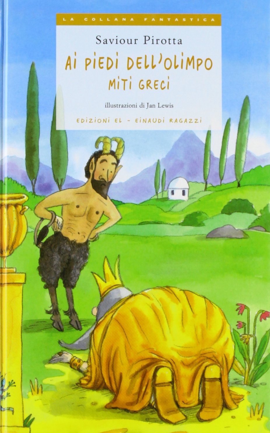 Ai piedi dell'Olimpo. Miti greci. Ediz. illustrata (La collana fantastica) Fairy Tales & Legends
