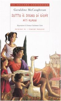 Sotto il segno di Giove. Miti romani. Ediz. illustrata (La collana fantastica) Fairy Tales & Legends