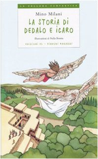 La storia di Dedalo e Icaro. Ediz. illustrata (La collana fantastica) Novels & Short Stories