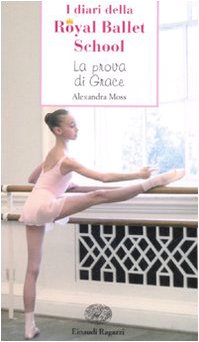La prova di Grace. I diari della Royal Ballet School (Storie e rime) Non-fiction