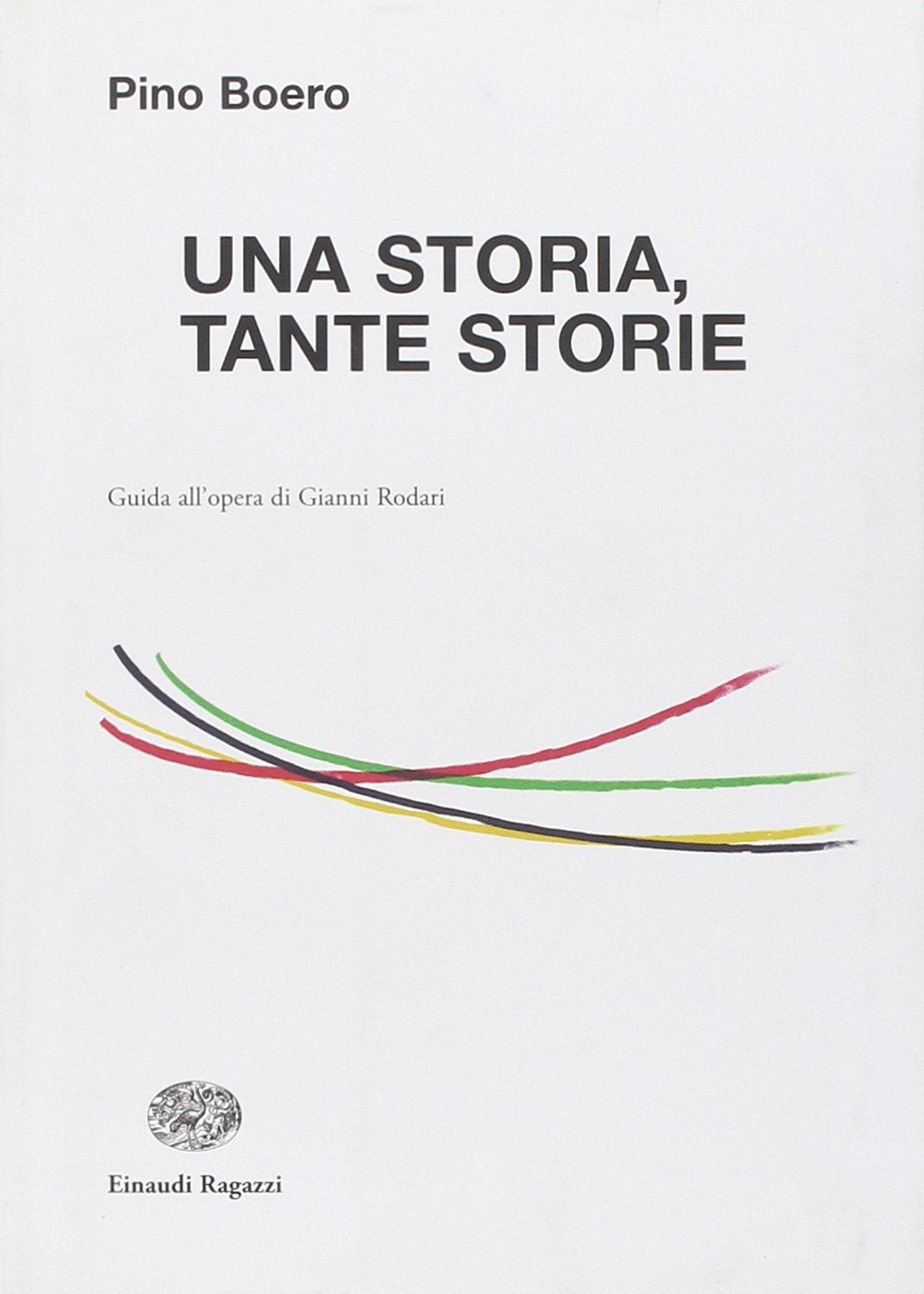 Una storia, tante storie. Guida all'opera di Gianni Rodari (La biblioteca di Gianni Rodari) Contemporary literature