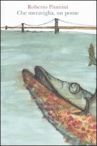 Che meraviglia, un ponte! Ediz. illustrata (Pesci d'argento) Non-fiction