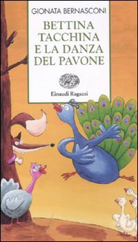 Bettina tacchina e la danza del pavone. Ediz. illustrata (Storie e rime) Novels & Short Stories