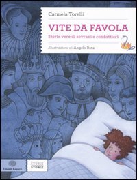 Vite da favola. Storie vere di sovrani e condottieri (Storie storie) Novels & Short Stories