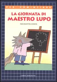 La giornata di maestro Lupo (Per cominciare) Children's books