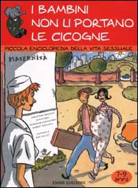 I bambini non li portano le cicogne. Piccola enciclopedia della vita sessuale. 7-9 anni dvd