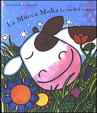 La mucca Moka fa un bel sogno. Ediz. illustrata book