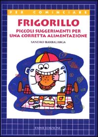 Frigorillo. Piccoli suggerimenti per una corretta alimentazione (Per cominciare) Children's books