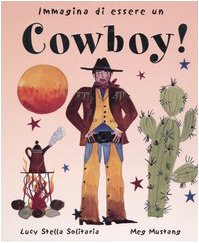 Immagina di essere un cowboy! Ediz. illustrata cd