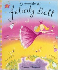 Il mondo di Felicity Bell. Libro pop-up book