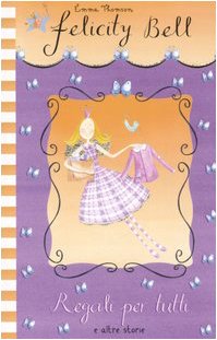 Regali per tutti e altre storie. Felicity Bell Novels & Short Stories