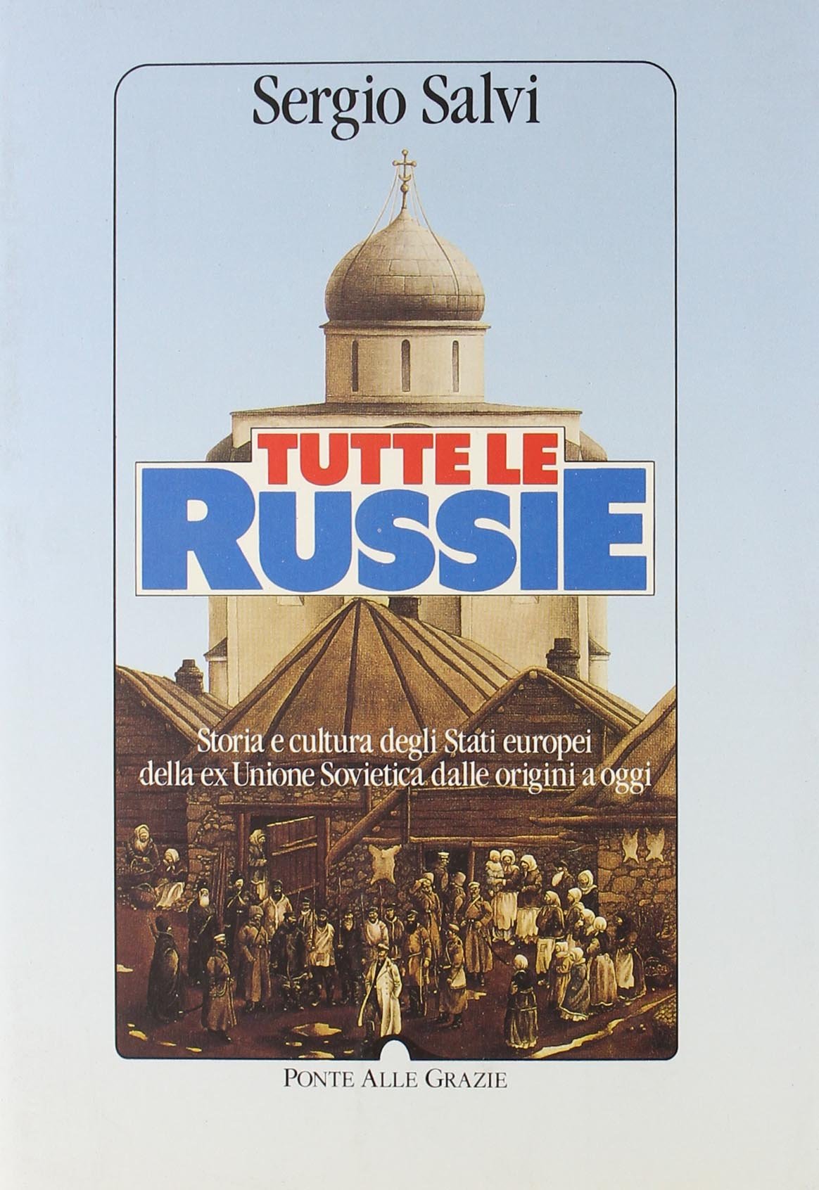 Tutte le Russie. Storia e cultura degli Stati europei della ex Unione Sovietica dalle origini a oggi book