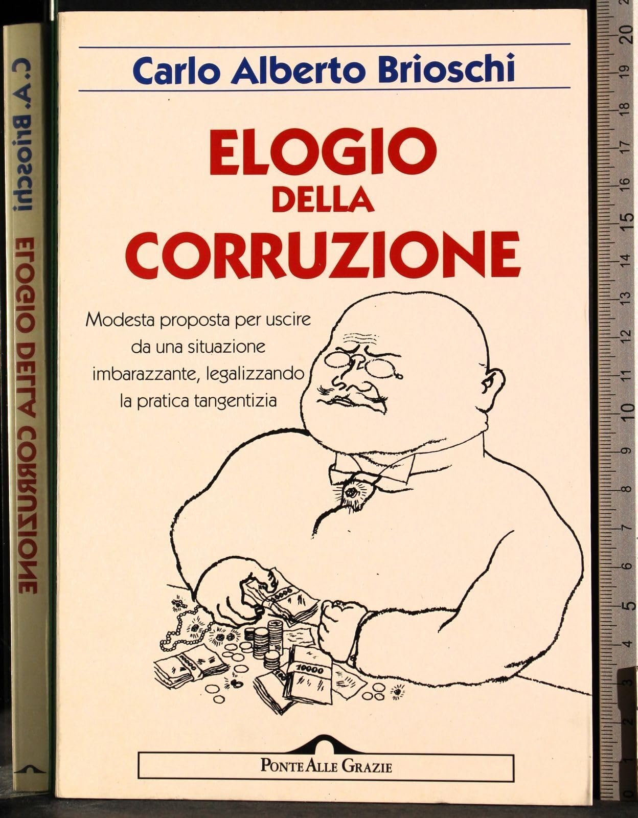 Elogio della corruzione. Modesta proposta per uscire da una situazione imbarazzante, legalizzando la pratica tangentizia Politics & History