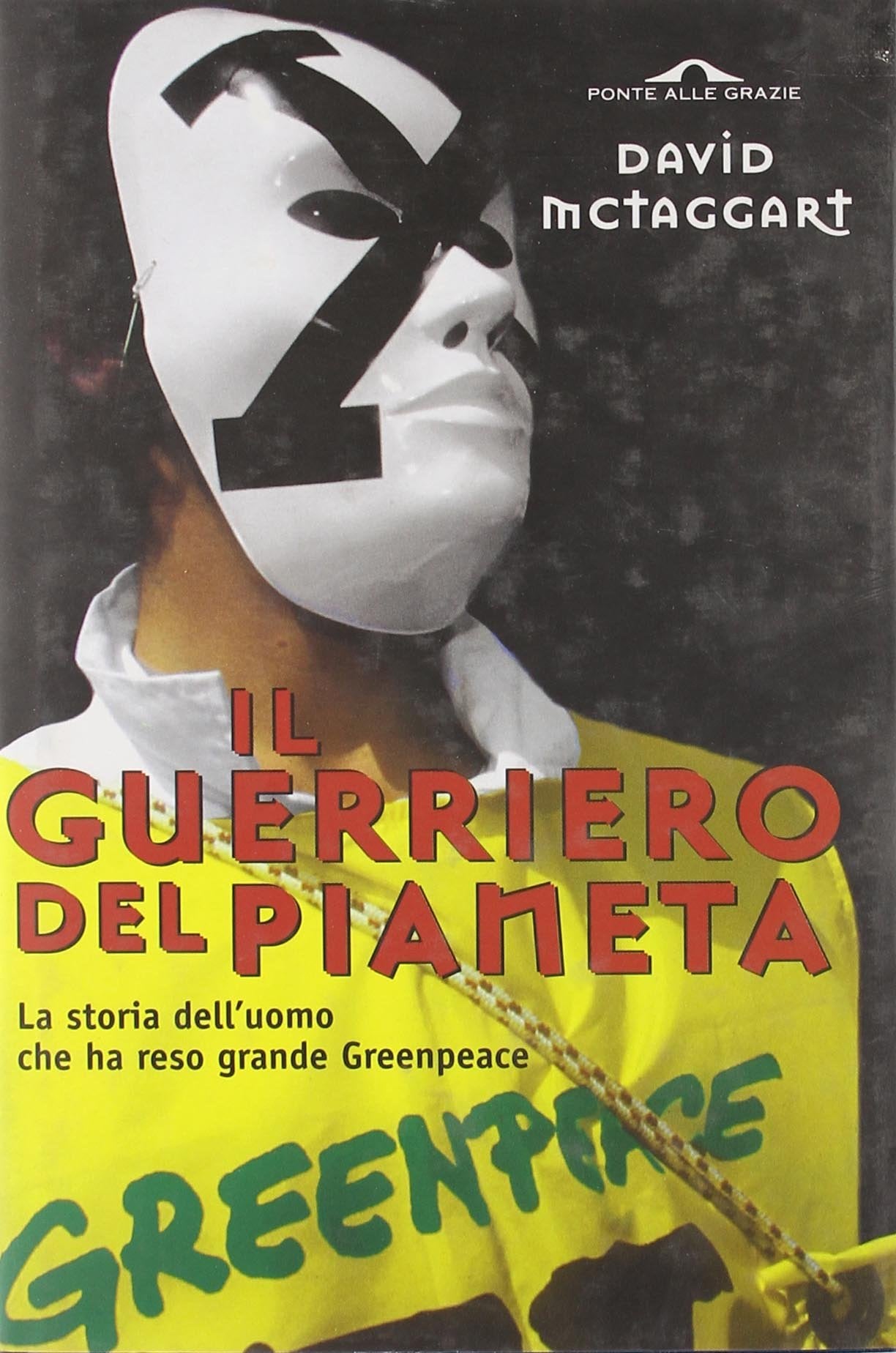 Il guerriero del pianeta. La storia dell'uomo che ha reso grande Greenpeace Science Books