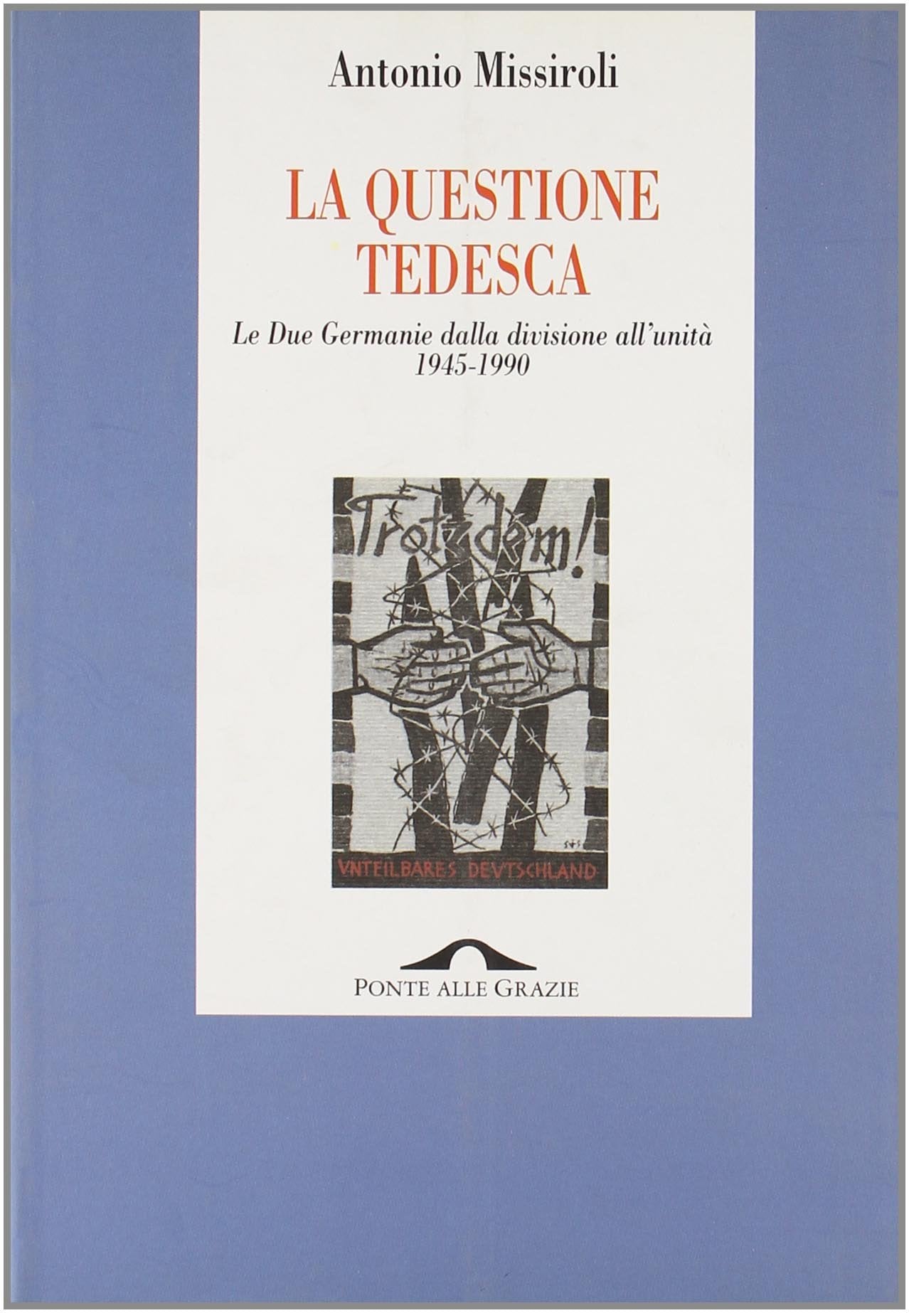La questione tedesca. Le due Germanie dalla divisione all'unità (1945-1990) (Saggi) Politics & History