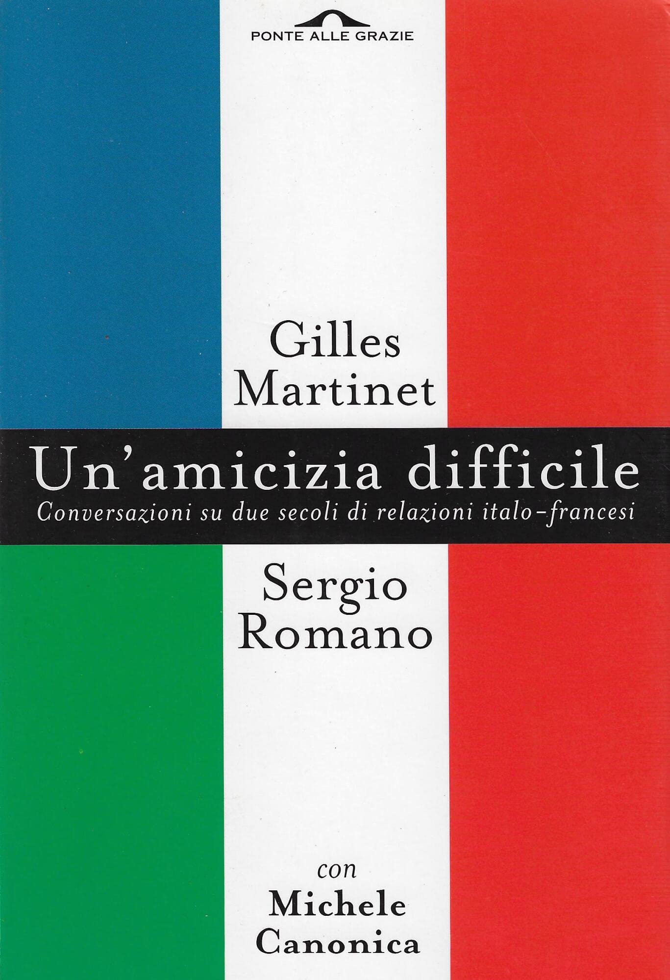 Un'amicizia difficile. Conversazione su due secoli di relazioni italo-francesi (Saggi) Politics & History