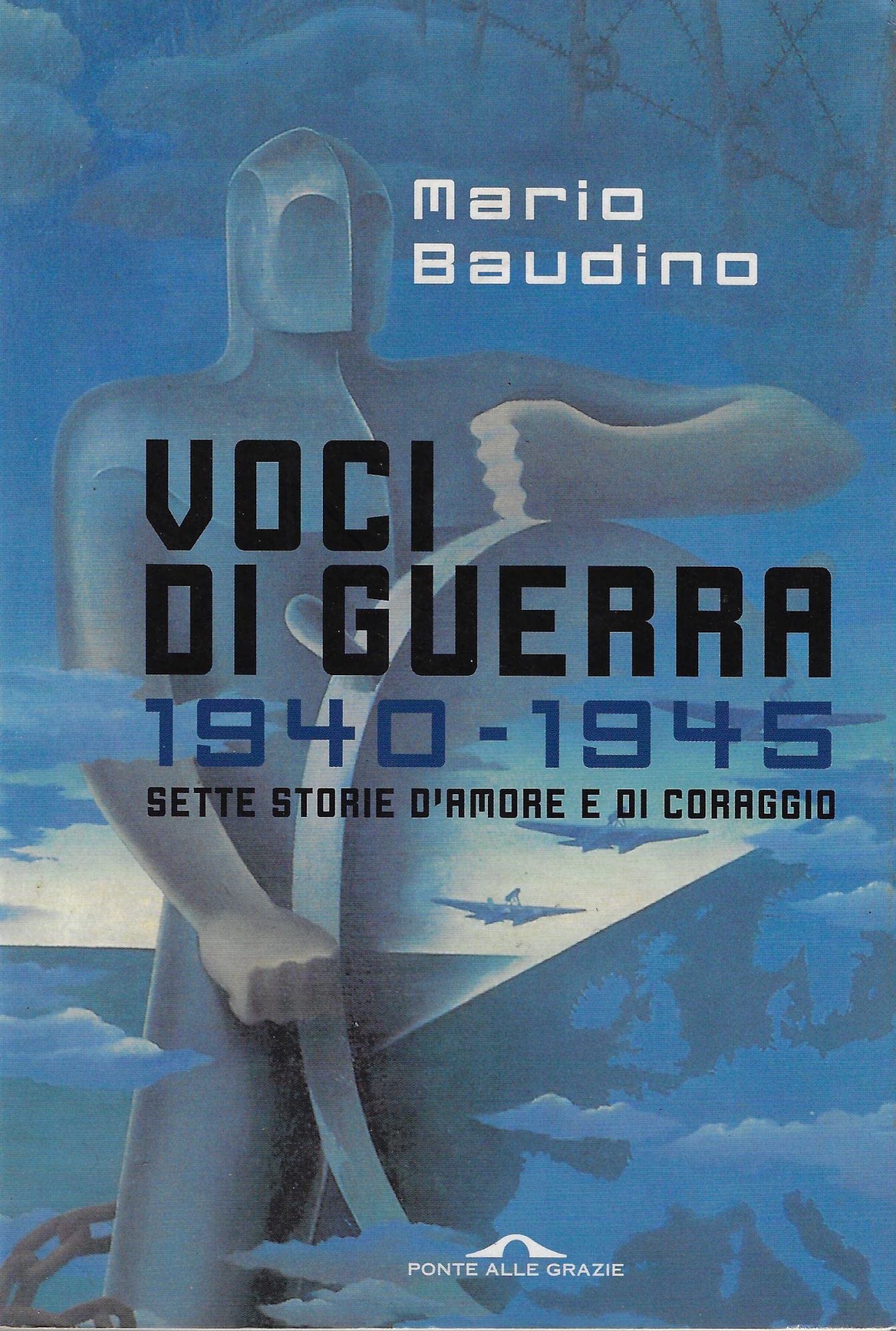 Voci di guerra. 1940-1945. Sette storie d'amore e di coraggio (Saggi) Essays & Short Stories