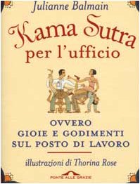 Kama Sutra per l'ufficio ovvero gioie e godimenti sul posto di lavoro Partnership & Love